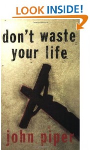 Don't Waste Your Life by John Piper (affiliate link)